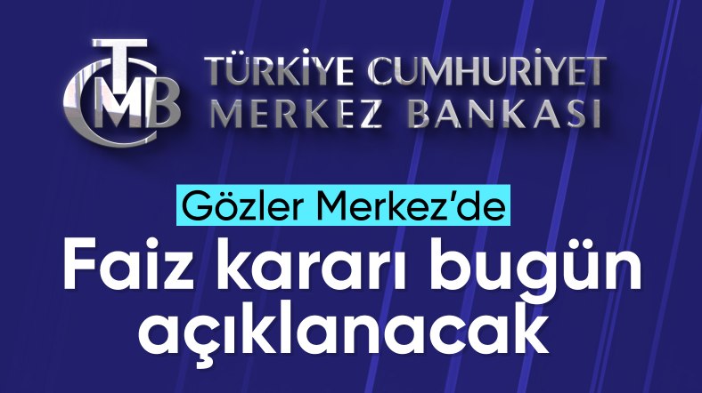 Merkez Bankası'nın faiz kararı bugün açıklanacak