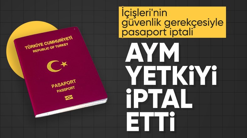 AYM'den pasaport kararı: İçişleri Bakanlığı'nın yetkisi iptal edildi