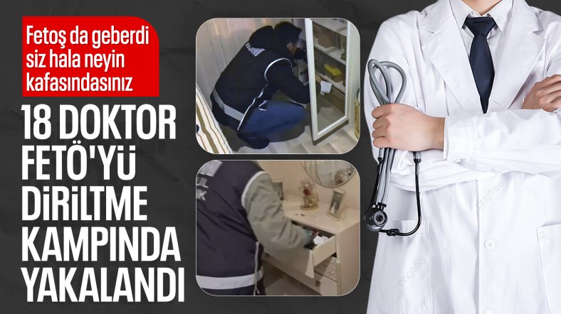 FETÖ’nün tıp yapılanmasına operasyon: 18 doktor gözaltına alındı
