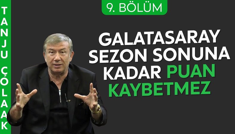Tanju Çolak: Galatasaray sezon sonu en az 5 puan fark atacak