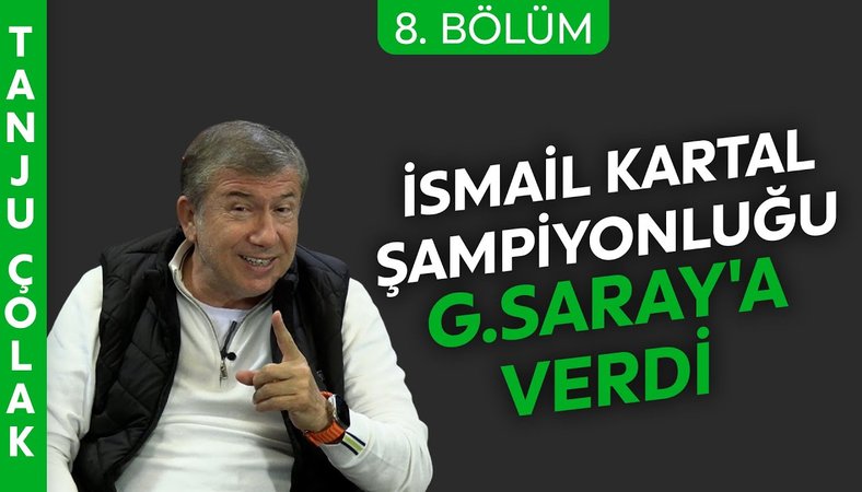 Tanju Çolak'tan İsmail Kartal'a ağır eleştiri: Şampiyonluğu Galatasaray'a verdi
