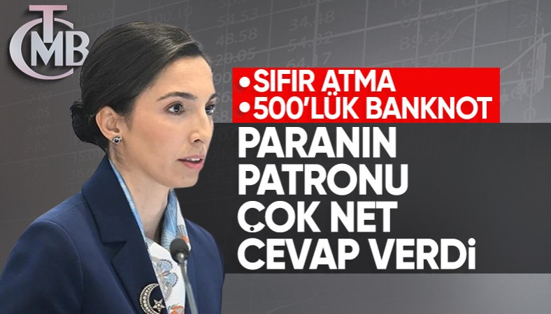 Merkez Bankası Başkanı Hafize Gaye Erkan cevapladı: Gündemimizde sıfır atma ve 500 liralık banknot basma yok