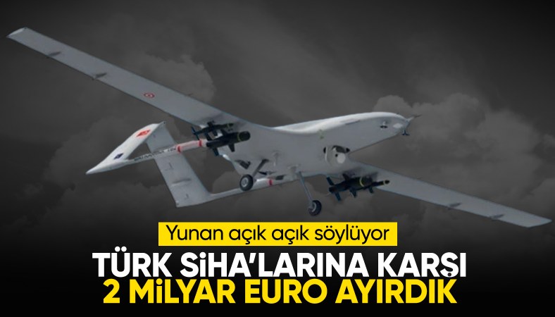 Türk SİHA'ları Yunanistan'ı telaşlandırdı! 2 milyar euro ayırdılar