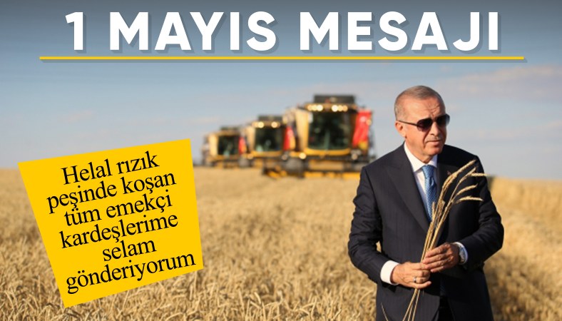 Cumhurbaşkanı Erdoğan'dan 1 Mayıs mesajı: Selamlarımı gönderiyorum
