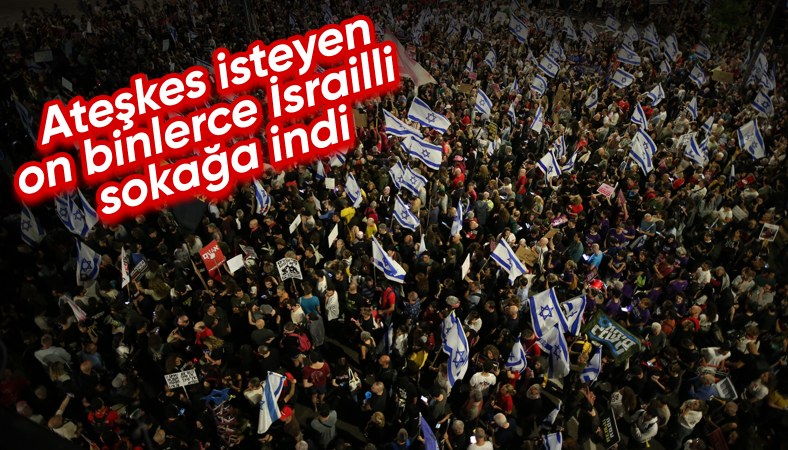 Ateşkes isteyen binlerce İsrailli sokağa inerek Netanyahu'nun istifasını istedi