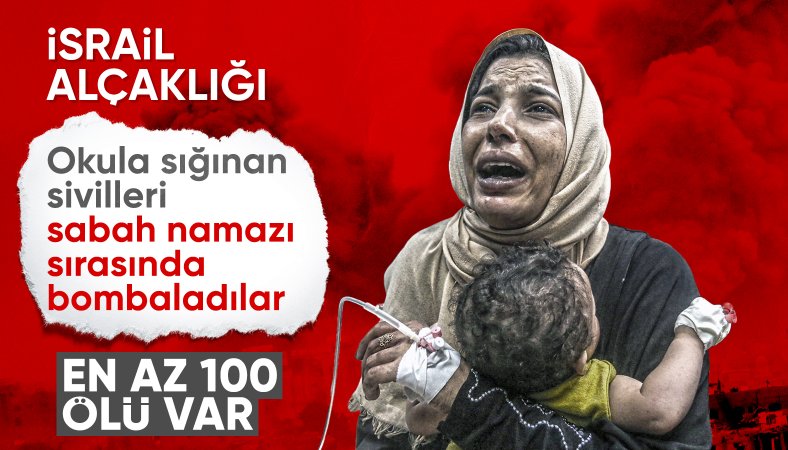 İsrail'den Gazze'de okula saldırı: En az 100 kişi öldü