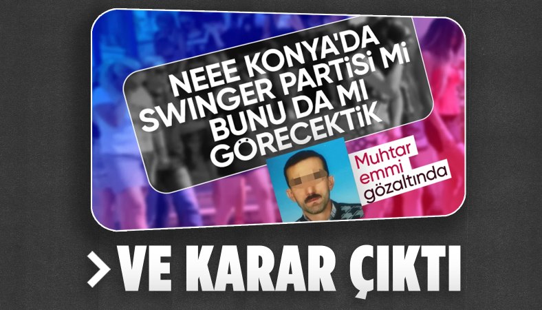 Konya'da swinger partisinde tanıştığı kadının kızını istismar eden muhtara 46 yıl hapis