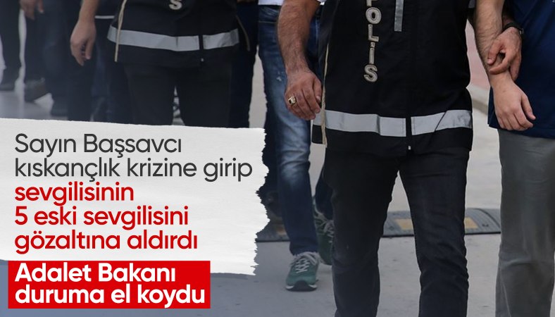 Başsavcı, sevgilisinin eski sevgililerini gözaltına aldırdı iddiası: İnceleme başlatıldı