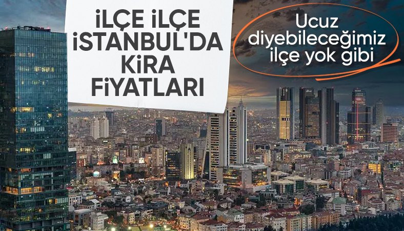 İstanbul'da ilçe ilçe kira fiyatlarında son durum