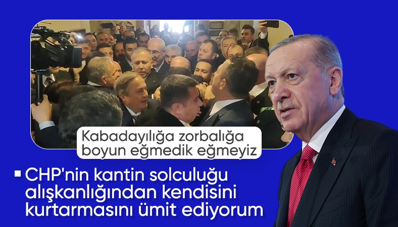 Cumhurbaşkanı Erdoğan'dan TBMM'de arbede çıkaran CHP'ye: Zorbalığa boyun eğmeyiz!