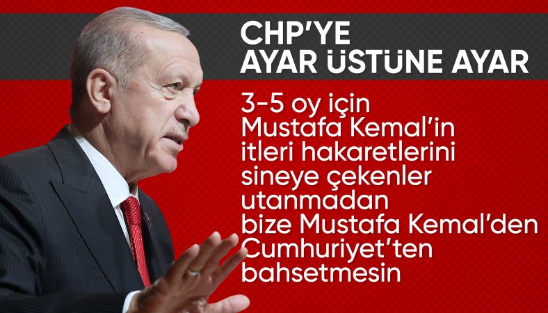 Cumhurbaşkanı Erdoğan'dan CHP'ye Atatürk çıkışı