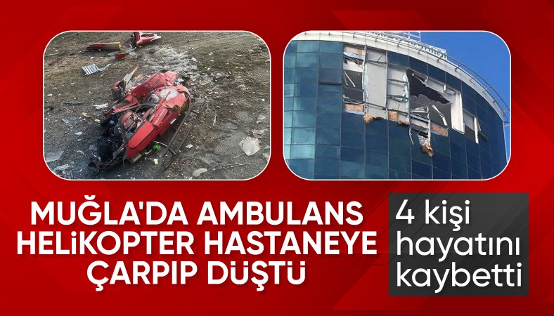 SON DAKİKA! Muğla'da ambulans helikopter hastaneye çarptı: 4 ölü