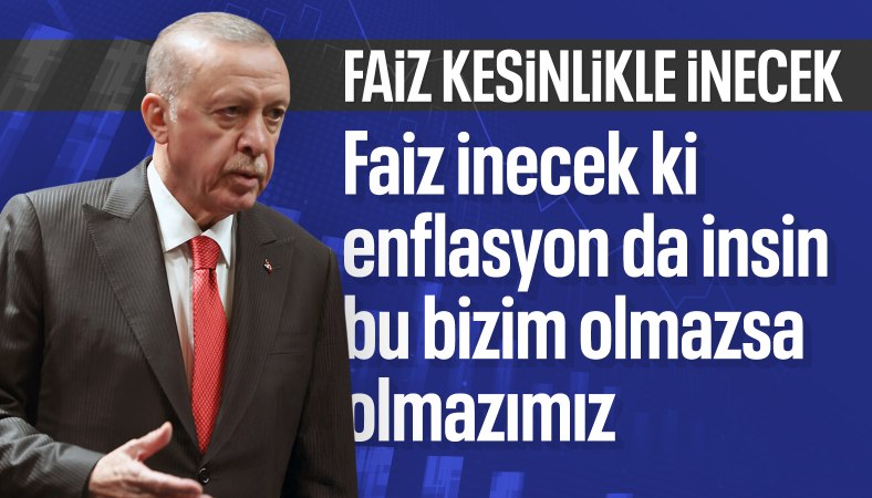 Cumhurbaşkanı Erdoğan: Faizi indirmeye başlayacağız