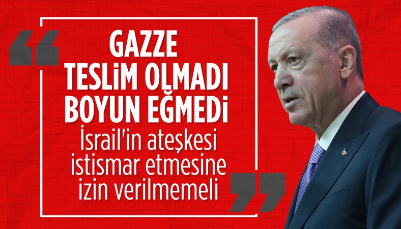 Cumhurbaşkanı Erdoğan: Gazze boyun eğmedi