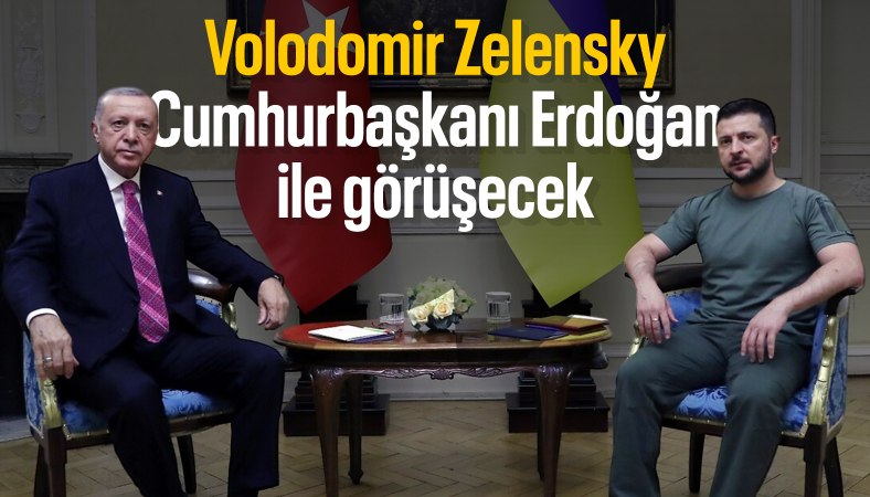 Ukrayna Devlet Başkanı Zelensky, Cumhurbaşkanı Erdoğan ile görüşecek