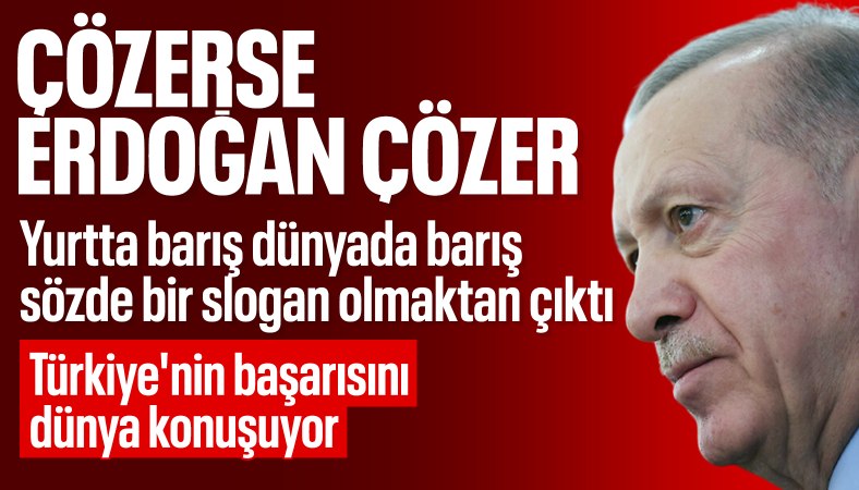 Cumhurbaşkanı Erdoğan'ın barış süreçlerindeki başarısı