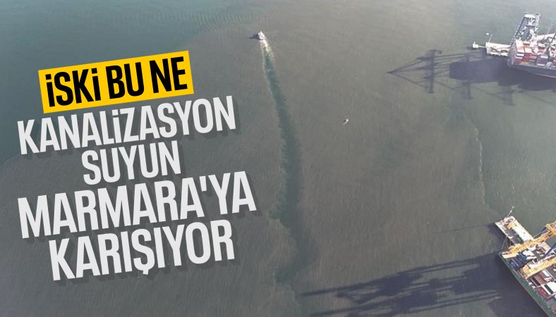 İSKİ, Marmara Denizi'ne kanalizasyon suyunu akıtıyor