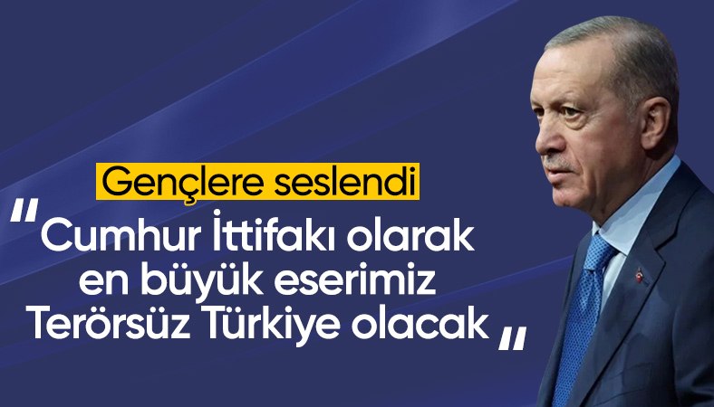 Cumhurbaşkanı Erdoğan: En büyük eserimiz Terörsüz Türkiye olacak