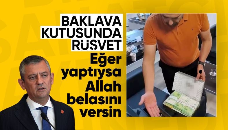 Özgür Özel, baklava kutusunda rüşvet görüntülerini yorumladı