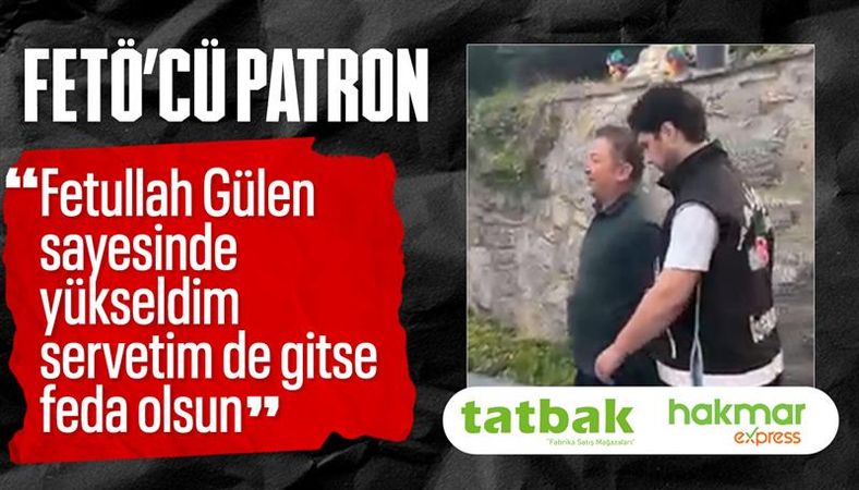 Kayyum atanan HAKMAR ve TATBAK&#039;ın sahibinin FETÖ&#039;ye bağlılık sözleri