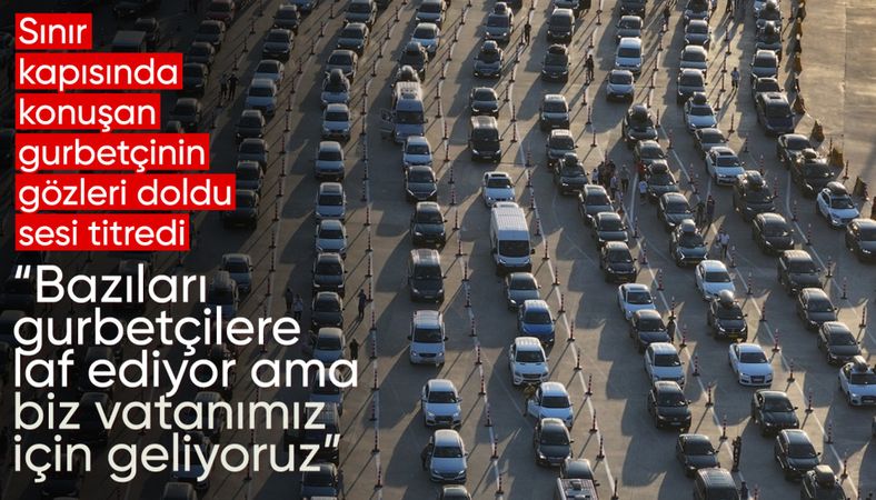Gurbetçilerin gelişleri sürüyor: Bize laf ediyorlar ama vatanımız için geliyoruz