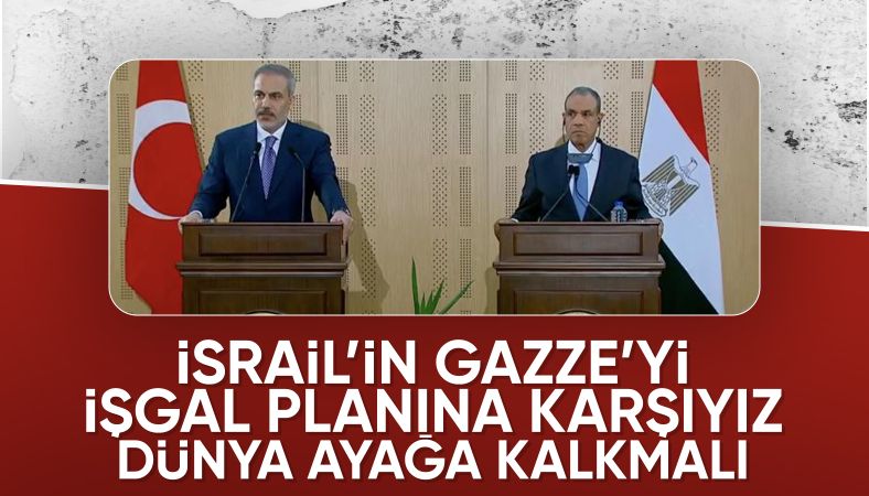 Hakan Fidan: Gazze&#039;nin tamamının işgali planına sonuna kadar karşı çıkıyoruz