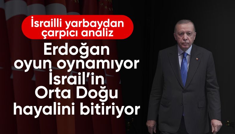 İsrailli yarbaydan analiz: İsrail’in Orta Doğu hayalini Erdoğan bitiriyor