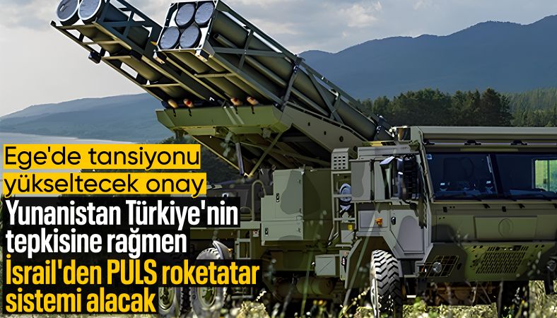 Yunanistan’dan tartışmalı adım: PULS roketatar sistemi alımına onay