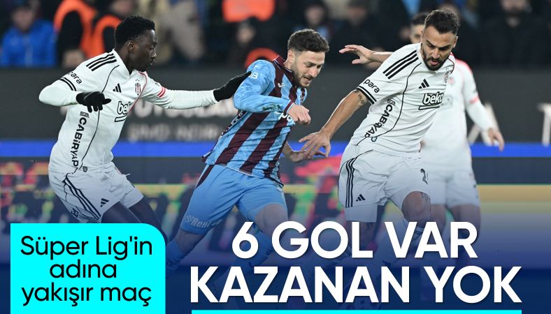 6 gollü süper maç! Trabzonspor ile Beşiktaş yenişemedi
