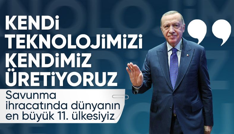 Cumhurbaşkanı Erdoğan: Savunma ihracatında dünyanın en büyük 11 ülkesi arasındayız