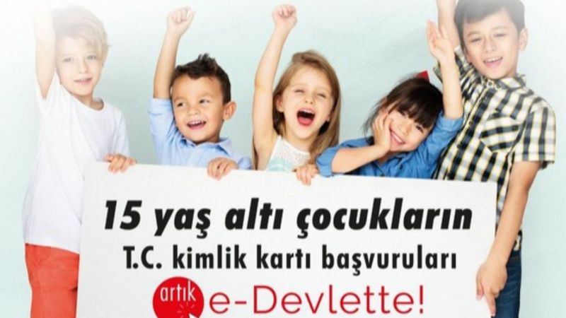 15 yaş altı çocuklar için kimlik kartı başvuruları e-Devlet'te