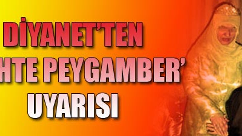 Diyanet'ten 'SAHTE PEYGAMBER' uyarısı