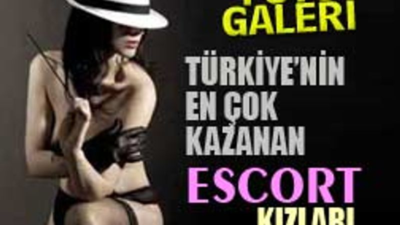 Türkiye'nin en çok kazanan ESKORT KIZLARI-GALERİ