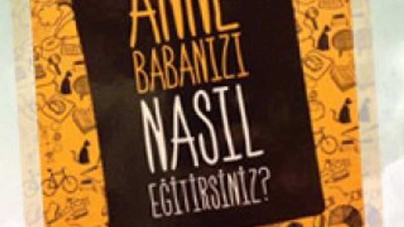 Anne babanızı nasıl eğitirsiniz