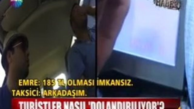 Taksicilerin turistleri nasıl dolandırdığı görüntülendi