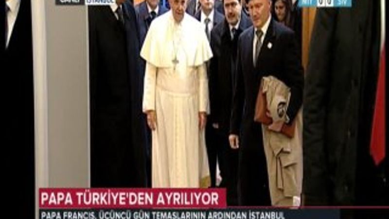 Papa Franciscus Türkiye'den ayrıldı İZLE