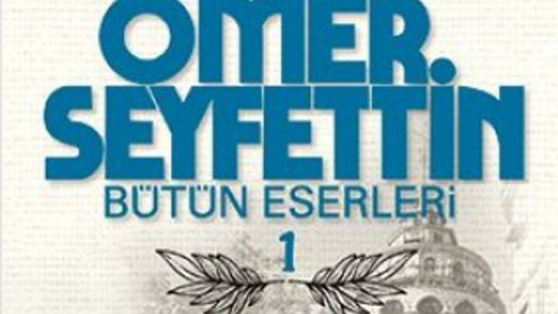 Ömer Seyfettin'nin Efruz Bey romanı yeni baskısıyla