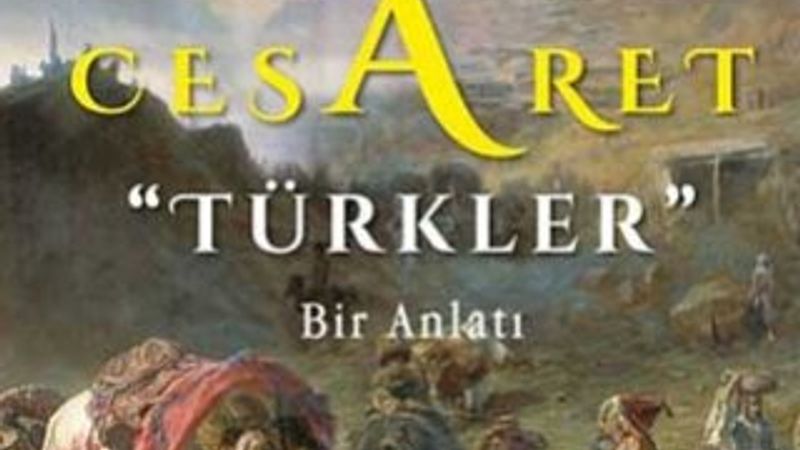 Türklerin destan yazan hikayesi: Cesaret