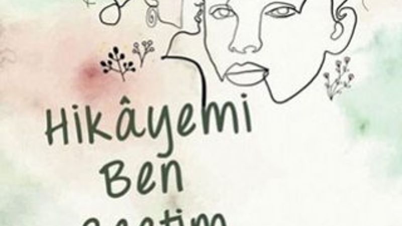 Hayatın farklı sayfalarından 13 kadın ile: Hikâyemi Ben Seçtim