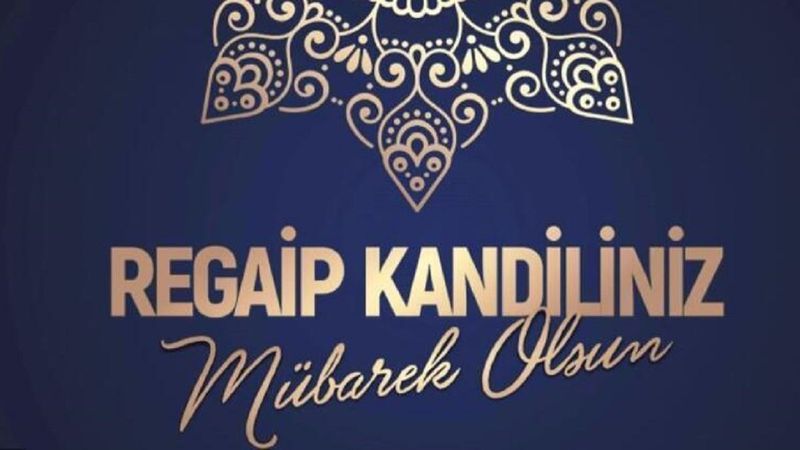 Regaip Kandili mesajları 2022: En güzel, resimli, dualı, hadisli, kısa-uzun Regaip Kandili mesajları