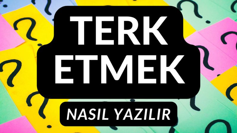 Terk etmek nasıl yazılır? Terketmek mi, terk etmek mi? İşte TDK'ya göre doğru yazım şekli!
