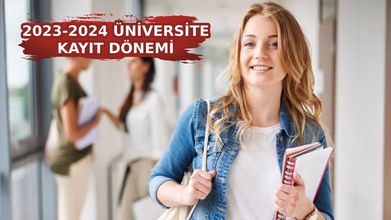 2023-2024 üniversite kayıtları ne zaman başlıyor? İşte adım adım üniversite kayıt süreci...