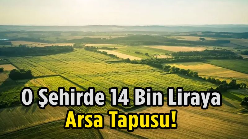 Arsa avcılarına müjde: 15 bin liraya tapu veriliyor… Acele eden, arsayı kapacak