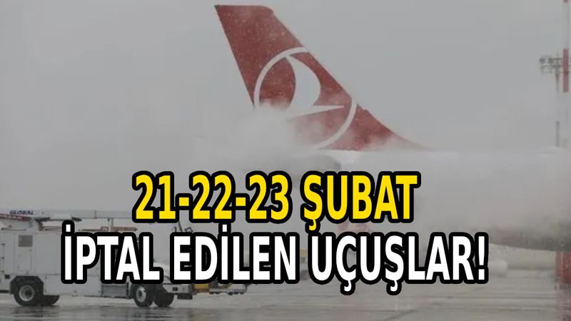 21-22-23 Şubat iptal edilen uçuşlar: THY, AJet, Pegasus iptal edilen uçuşlar listesi