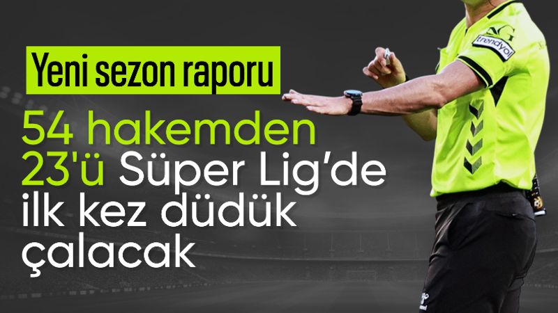 Süper Lig'de yeni sezon öncesi hakem raporu