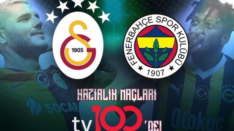 Galatasaray ve Fenerbahçe'nin hazırlık maçları tv100'de