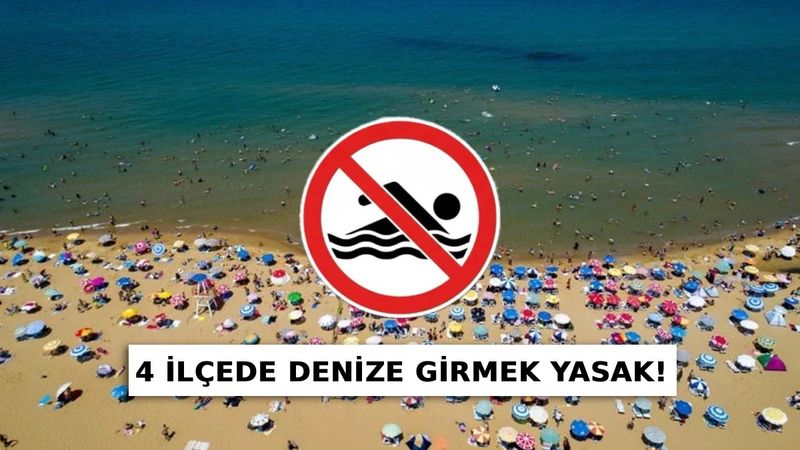 Kaymakamlıklar yasağı duyurdu: 4 ilçede denize girilemeyecek