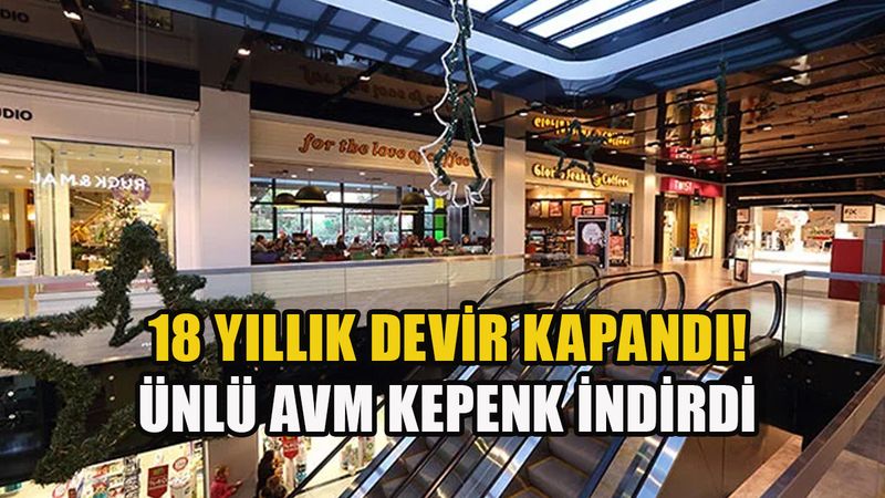 Türkiye’nin ilk lüks AVM’si kepenk indirdi: 18 yıllık devir kapandı!