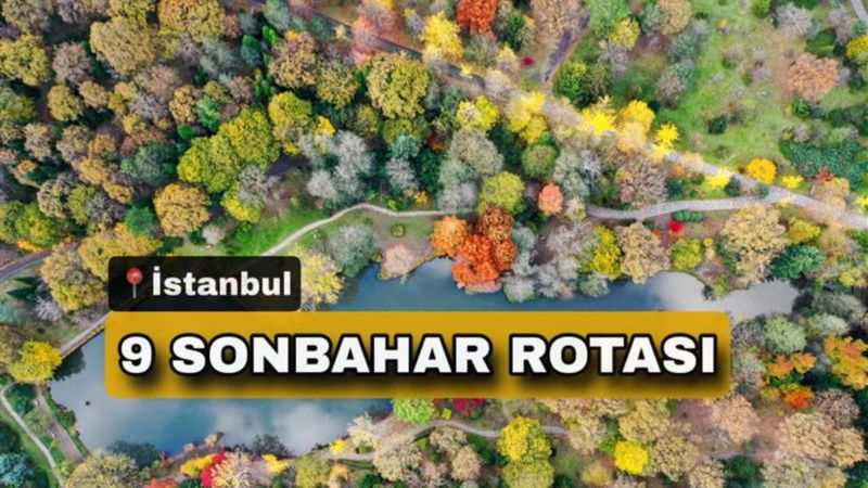 İstanbul'da sonbahar rotaları: Gezmeden dönmeyin