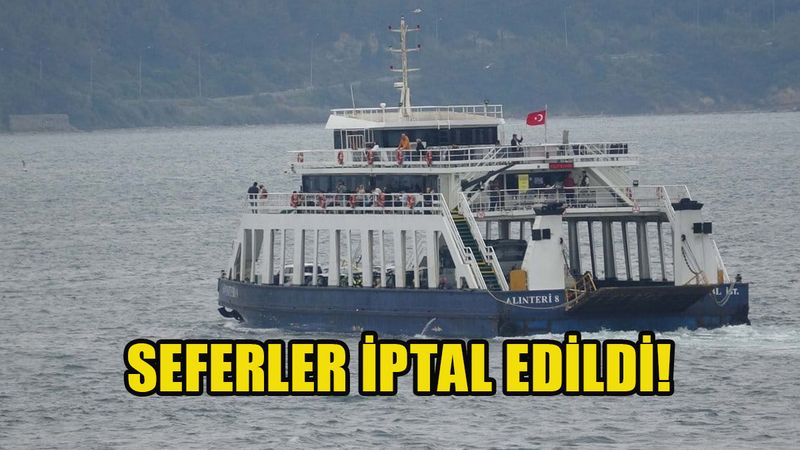 Feribot seferleri iptal edildi! Bu seferler yapılamayacak